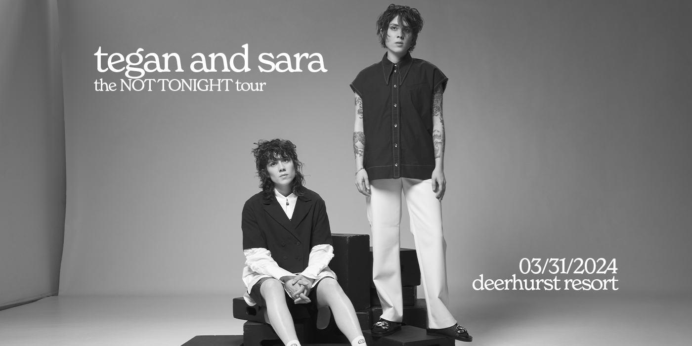 ANNOUNCING: TEGAN AND SARA LIVE AT DEERHURST RESORT