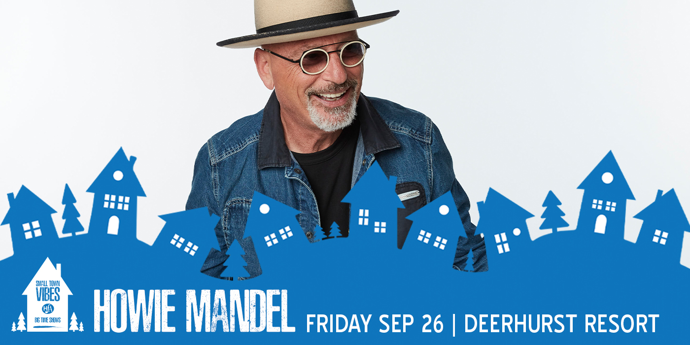 SEE COMEDY LEGEND HOWIE MANDEL LIVE SEP 26TH!