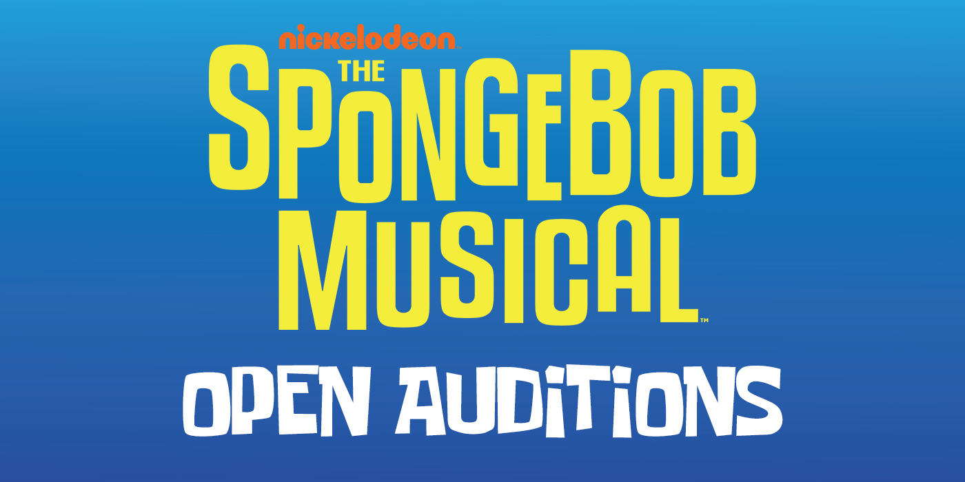 ATTENTION ACTORS: OPEN AUDITIONS FOR THE SPONGEBOB MUSICAL