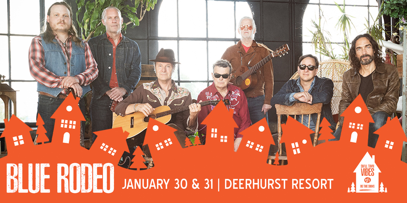 ANNOUNCING: BLUE RODEO COMES TO DEERHURST RESORT JAN 30 & 31!